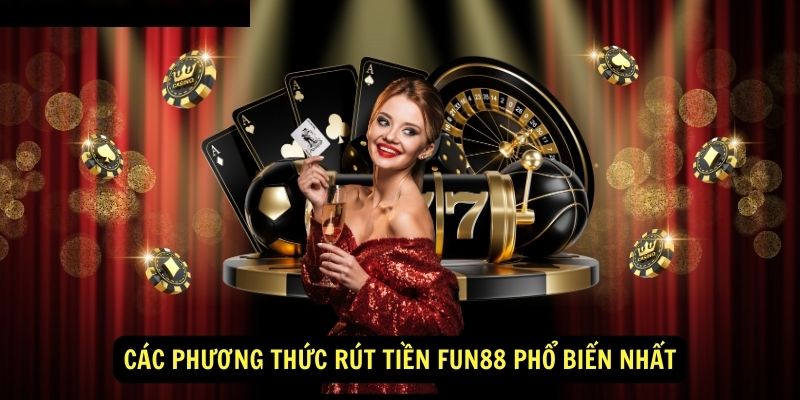 Các phương thức rút tiền Fun88 phổ biến nhất