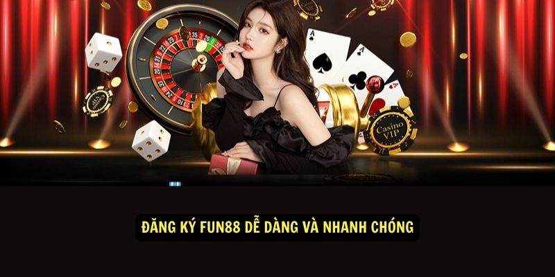 Đăng ký fun88 dễ dàng và nhanh chóng