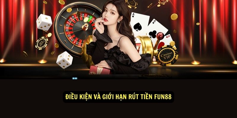 Điều kiện và giới hạn rút tiền Fun88