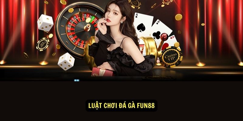 Luật chơi đá gà fun88