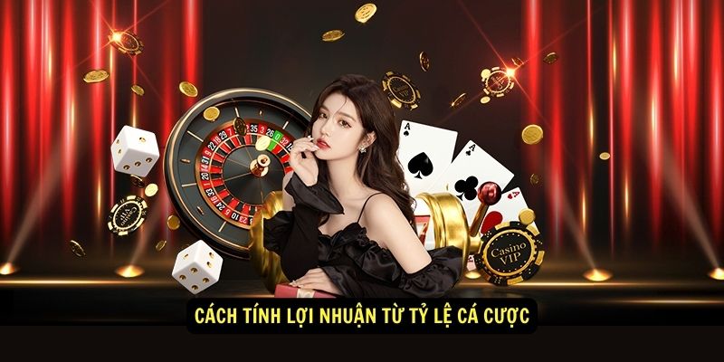 Cách tính lợi nhuận từ tỷ lệ cá cược