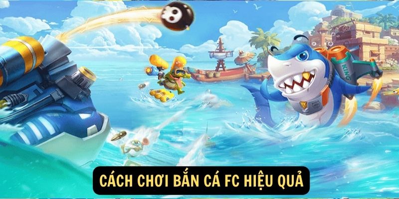 Cach choi Ban ca FC hieu qua