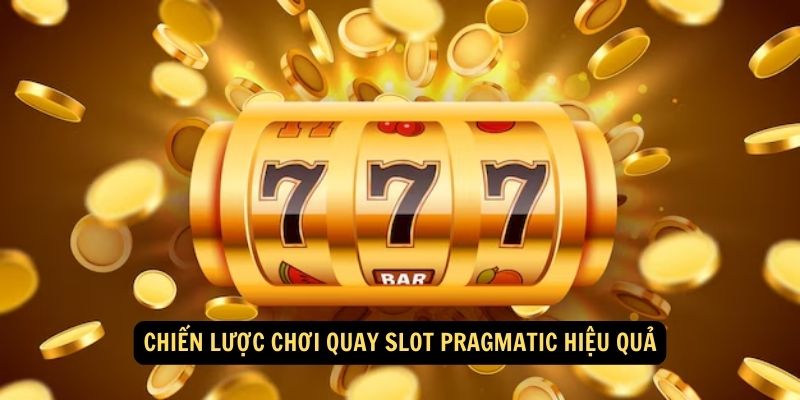 Chiến lược chơi quay slot Pragmatic hiệu quả