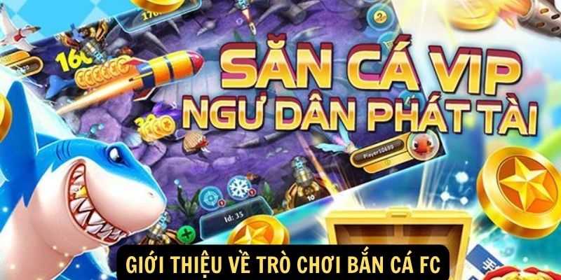 Giới thiệu về trò chơi Bắn cá FC