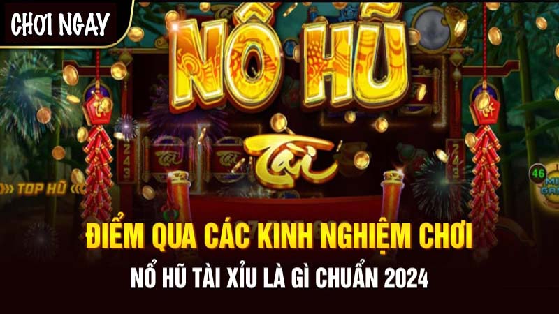 Cách chơi nổ hũ tài xỉu