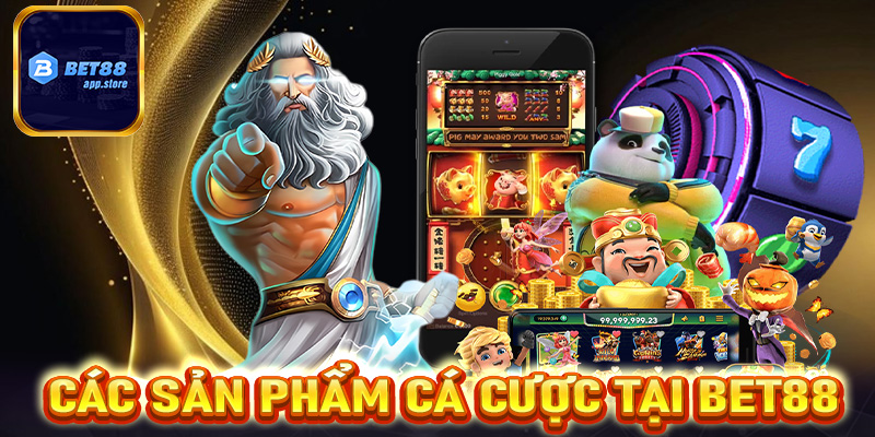 Các sản phẩm cá cược tại Bet88