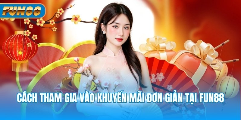 Khuyến Mãi Hoàn Trả Cách tham gia vào khuyến mãi đơn giản tại Fun88